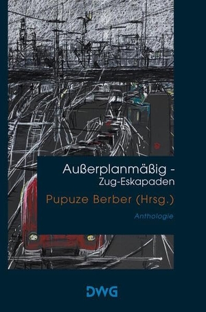 Berber, Pupuze (Hrsg.). Außerplanmäßig - Zug-Eskapaden. DeWinter Waldorf Glass, 2025.