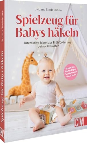 Stadelmann, Svitlana. Spielzeug für Babys häkeln - Interaktive Ideen zur Frühförderung deiner Kleinsten. Stapeltier, Stehauffigur, Spieluhr und vieles mehr. Christophorus Verlag, 2025.