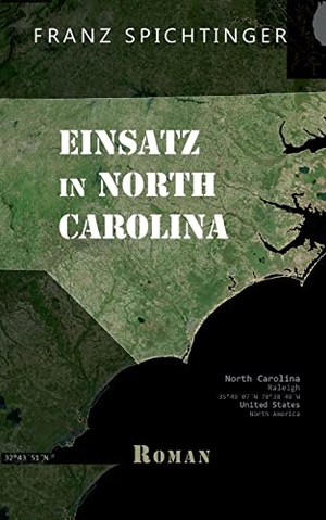 Spichtinger, Franz. Einsatz in North Carolina - Roman. Books on Demand, 2022.