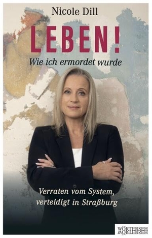 Dill, Nicole / Franziska K. Müller. Leben! - Wie ich ermordet wurde - Verraten vom System, verteidigt in Straßburg. Wörterseh Verlag, 2026.