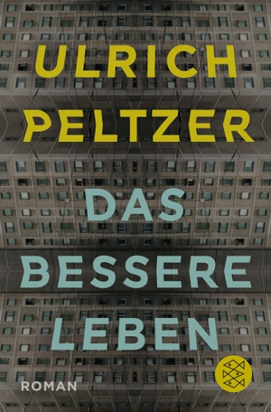 Peltzer, Ulrich. Das bessere Leben. FISCHER Taschenbuch, 2016.