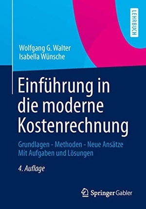 Wünsche, Isabella / Wolfgang G. Walter. Einführung in die moderne Kostenrechnung - Grundlagen - Methoden - Neue Ansätze Mit Aufgaben und Lösungen. Springer Fachmedien Wiesbaden, 2013.