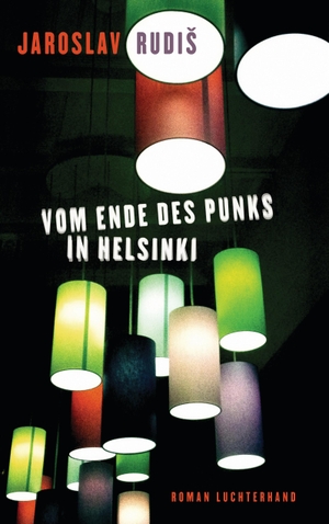 Rudis, Jaroslav. Vom Ende des Punks in Helsinki. Luchterhand Literaturvlg., 2014.