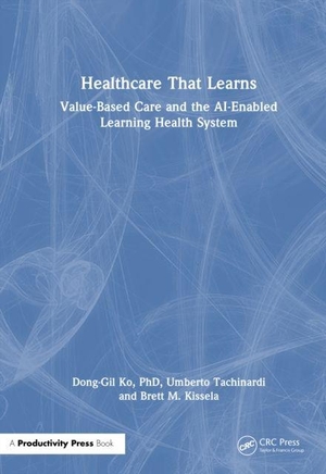 Kissela, Md / Tachinardi, Md et al. Healthcare That Learns - Value-Based Care and the AI-Enabled Learning Health System. Taylor & Francis Ltd, 2026.
