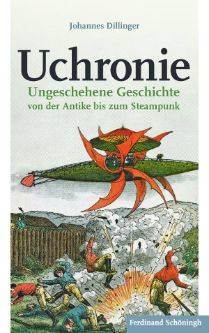 Dillinger, Johannes. Uchronie - Ungeschehene Geschichte von der Antike bis zum Steampunk. Brill I  Schoeningh, 2015.