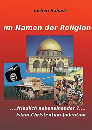 Rabast, Jochen. Im Namen der Religion - Friedlich nebeneinander? Islam-Christentum-Judentum. Books on Demand, 2017.