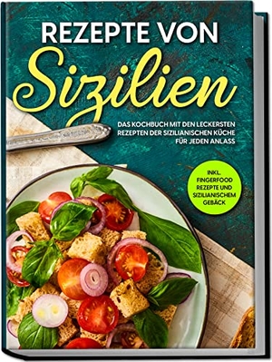 Lehmann, Giulia. Rezepte von Sizilien: Das Kochbuch mit den leckersten Rezepten der sizilianischen Küche für jeden Anlass - inkl. Fingerfood Rezepte und sizilianischem Gebäck. Edition Lunerion, 2023.