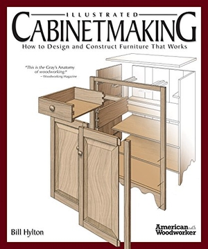 Hylton, Bill. Illustrated Cabinetmaking - How to Design and Construct Furniture That Works (American Woodworker). Fox Chapel Publishing, 2008.