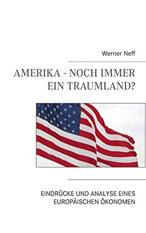 Neff, Werner. Amerika - Noch immer ein Traumland? - Eindrücke und Analyse eines europäischen Ökonomen. Books on Demand, 2014.