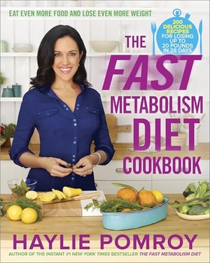 Pomroy, Haylie. The Fast Metabolism Diet Cookbook. Harmony/Rodale/Convergent, 2013.