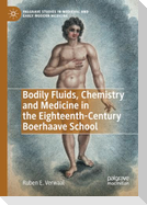 Bodily Fluids, Chemistry and Medicine in the Eighteenth-Century Boerhaave School