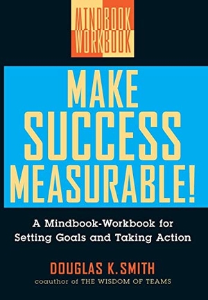 Smith, Douglas K / Smith et al. Make Success Measurable - A Mindbook-Workbook for Setting Goals and Taking Action. John Wiley & Sons, 1999.