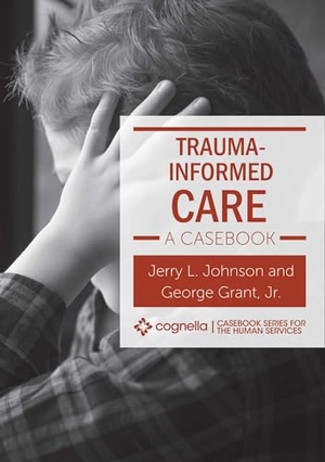 Johnson, Jerry L / George Grant. Trauma-Informed Care - A Casebook. Cognella Academic Publishing, 2020.