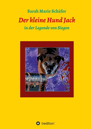 Schäfer, Sarah Marie. Der kleine Hund Jack - in der Legende von Siegen. tredition, 2021.