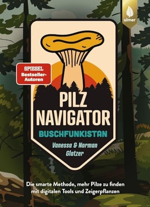 Glatzer, Vanessa / Norman Glatzer. Pilznavigator Buschfunkistan - Die smarte Methode, mehr Pilze zu finden mit digitalen Tools und Zeigerpflanzen. Ulmer Eugen Verlag, 2026.