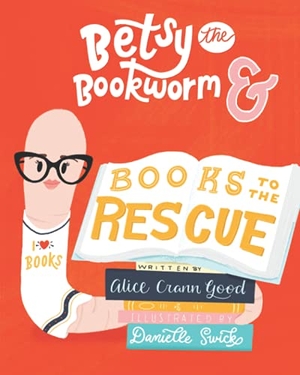 Crann Good, Alice. Betsy the Bookworm and Books to the Rescue. Alice Crann Good, 2021.