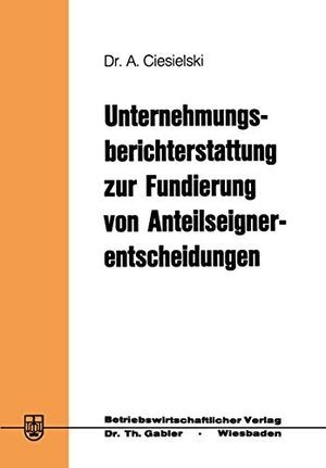 Ciesielski, Axel. Unternehmungsberichterstattung zur Fundierung von Anteilseignerentscheidungen. Gabler Verlag, 1977.