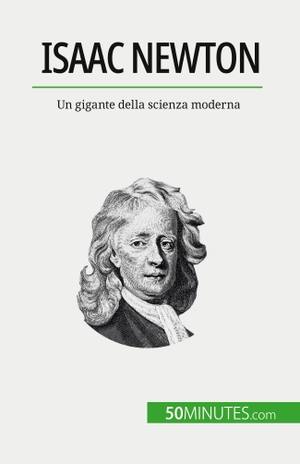 Pierre Mettra. Isaac Newton - Un gigante della scienza moderna. 50Minutes.com (IT), 2023.