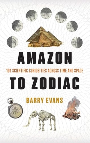 Evans, Barry. Amazon to Zodiac - 101 Scientific Curiosities Across Time and Space. Globe Pequot Publishing, 2026.