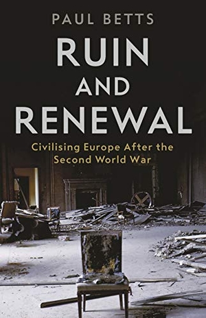 Betts, Paul. Ruin and Renewal - Civilising Europe After the Second World War. Profile Books Ltd, 2021.