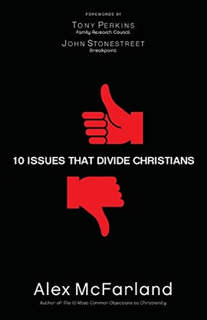 Mcfarland, Alex. 10 Issues That Divide Christians. Baker Publishing Group, 2014.