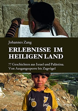 Zang, Johannes. Erlebnisse im Heiligen Land - 77 Geschichten aus Israel und Palästina. Von Ausgangssperre bis Zugvögel. Promedia Verlagsges. Mbh, 2021.