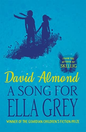 Almond, David. A Song for Ella Grey. Hachette Children's Group, 2015.