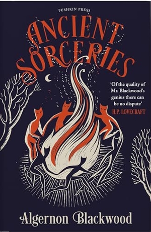 Blackwood, Algernon. Ancient Sorceries. Pushkin Press, 2022.