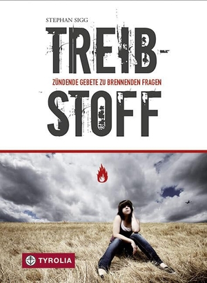 Sigg, Stephan. Treibstoff - Zündende Gebete zu Brennenden Fragen. Für junge Menschen. Tyrolia Verlagsanstalt Gm, 2007.