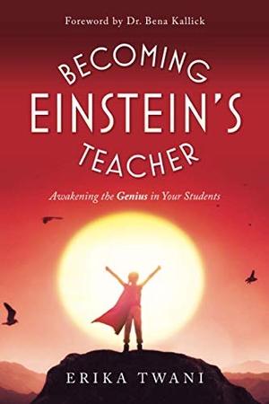 Twani, Erika. Becoming Einstein's Teacher - Awakening the Genius in Your Students. Relational Learning, Inc, 2021.