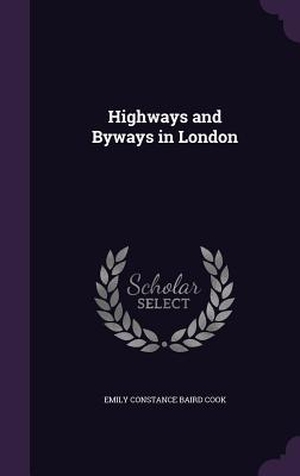 Cook, Emily Constance Baird. Highways and Byways in London. Touchladybirdlucky Studios, 2016.