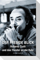 Der fremde Blick - Roberto Ciulli und das Theater an der Ruhr