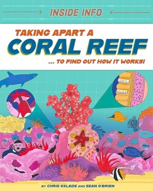 Oxlade, Chris. Inside Info: Taking Apart a Coral Reef - ... to find out how it works!. Hachette Children's Group, 2025.