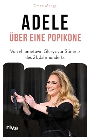 Menge, Timon. Adele - Über eine Popikone - Von 'Hometown Glory' zur Stimme des 21. Jahrhunderts | Von Rolling in the Deep bis Easy on Me. Die besten Geschichten. Das perfekte Geschenk. riva Verlag, 2024.