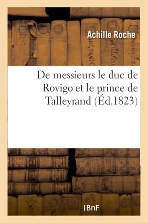 Roche-A. de Messieurs Le Duc de Rovigo Et Le Prince de Talleyrand. Hachette Livre, 2018.