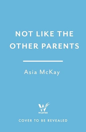 Mackay, Asia. Not Like the Other Parents. Headline Publishing Group, 2026.