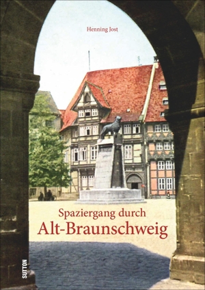 Jost, Henning. Spaziergang durch Alt-Braunschweig. Sutton Verlag GmbH, 2015.