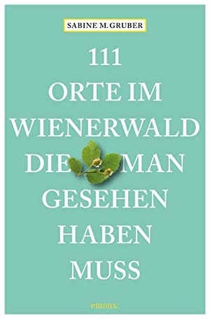 Gruber, Sabine M.. 111 Orte im Wienerwald, die man gesehen haben muss - Reiseführer. Emons Verlag, 2020.