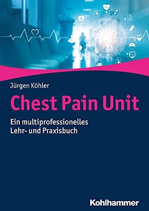 Köhler, Jürgen. Chest Pain Unit - Ein multiprofessionelles Lehr- und Praxisbuch. Kohlhammer W., 2018.