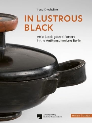Iryna Chechulina. In Lustrous Black - Attic Black-glazed Pottery in the Antikensammlung Berlin. Schnell & Steiner GmbH, 2026.