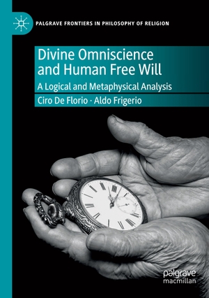 Frigerio, Aldo / Ciro De Florio. Divine Omniscience and Human Free Will - A Logical and Metaphysical Analysis. Springer International Publishing, 2020.
