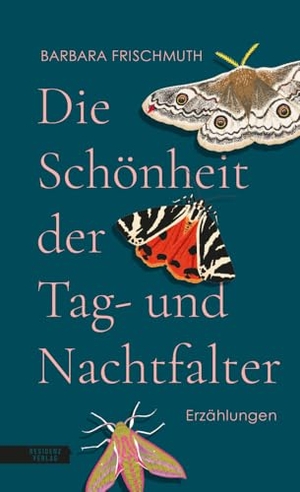 Frischmuth, Barbara. Die Schönheit der Tag- und Nachtfalter. Residenz Verlag, 2025.