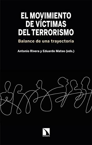 Rivera Blanco, Antonio / Eduardo Mateo Santamaria. El movimiento de víctimas del terrorismo : balance de una trayectoria. Los Libros de la Catarata, 2021.