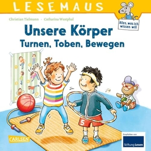 Tielmann, Christian. LESEMAUS 179: Unsere Körper - Turnen, Toben, Bewegen - Kindgerechtes Sachwissen von Kopf bis Fuß | Erstes Sachwissen ab 3 Jahren rund um den Körper | Alles Wichtige über Sport und Bewegung. Carlsen Verlag GmbH, 2024.