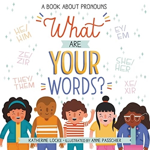 Locke, Katherine. What Are Your Words? - A Book about Pronouns. Little, Brown Books for Young Readers, 2021.