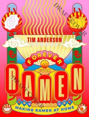 Anderson, Tim. Ramen Forever - Recipes for Ramen Success. Hardie Grant London Ltd., 2023.