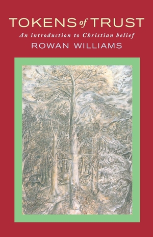 Williams, Rowan. Tokens of Trust - An Introduction to Christian Belief. Hymns Ancient and Modern Ltd, 2007.