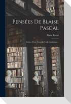 Pensées De Blaise Pascal: Suivies D'une Nouvelle Table Analytique...