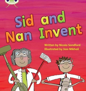Sandford, Nicola. Bug Club Phonics - Phase 3 Unit 8: Sid and Nan Invent. Pearson Education Limited, 2010.