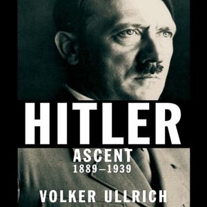 Ullrich, Volker. Hitler: Ascent 1889-1939. Recorded Books, Inc., 2016.